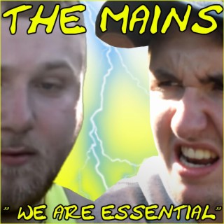 The Mains We Are Essential