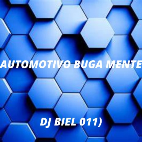 AUTOMOTIVO BUGA MENTE ft. Dj Biel da 011 | Boomplay Music