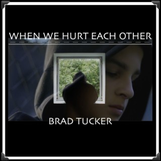 WHEN WE HURT EACH OTHER