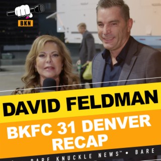 BKFC is taking the world by storm! President Dave Feldman’s full recap of BKFC 31 Denver | Bare Knuckle News™️
