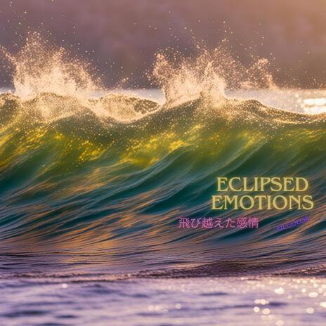 Eclipsed Emotions　飛び越えた感情