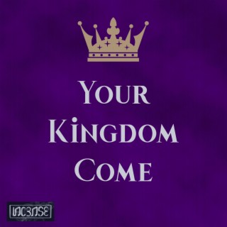 Your Kingdom Come lyrics | Boomplay Music