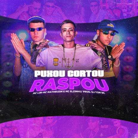 Puxou Cortou Raspou ft. Mc Matheuzin & Mc Elzinho | Boomplay Music