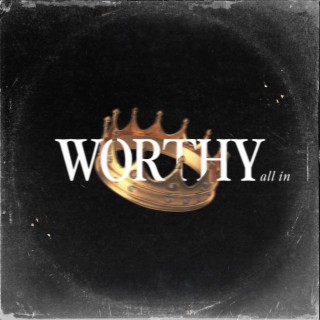 Worthy (All In) lyrics | Boomplay Music