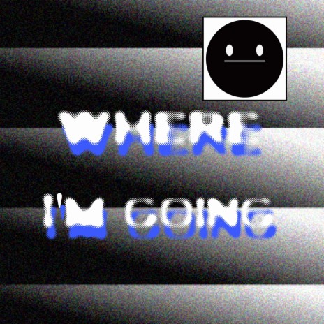 Where I'm Going | Boomplay Music