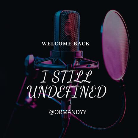 I STILL UNDEFINED | Boomplay Music