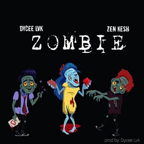 Zombie ft. Dycee Lvk | Boomplay Music