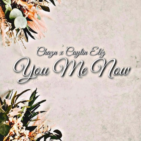 You Me Now ft. Caylin Elíz | Boomplay Music