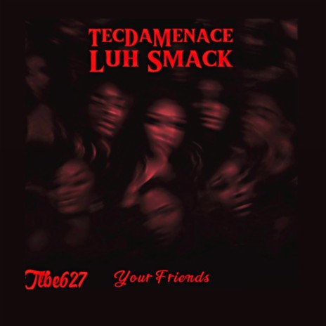 Your Friends ft. Luh Smack | Boomplay Music