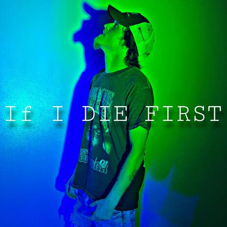 If I Die First | Boomplay Music