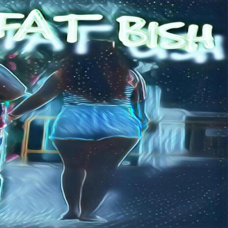 Fat Bish | Boomplay Music