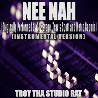 Nee Nah (Originally Performed by 21 Savage, Travis Scott and Metro Boomin) (Instrumental Version)