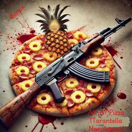 AK-47 Pizza (Tarantella Napoletana Remix) | Boomplay Music