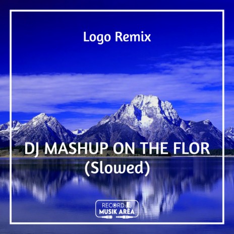 DJ MASHUP ON THE FLOR (Slowed) ft. DJ Kapten Cantik, Adit Sparky, Dj TikTok Viral, TikTok FYP & Tik Tok Remixes | Boomplay Music