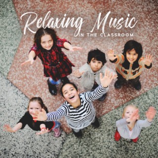 Relaxing Music in the Classroom: Children’s Music, Mindfulness for Kids in the Morning