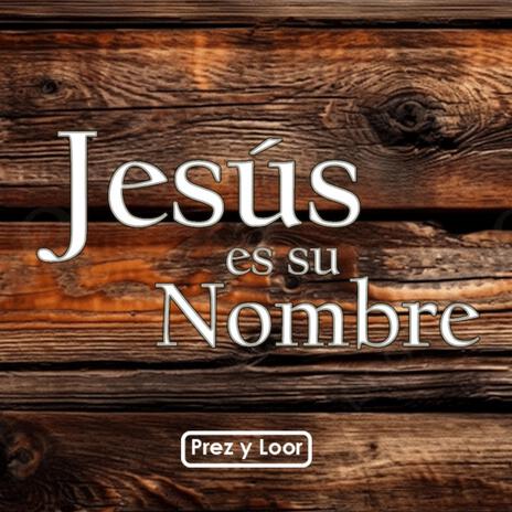 Jesús es su Nombre | Boomplay Music