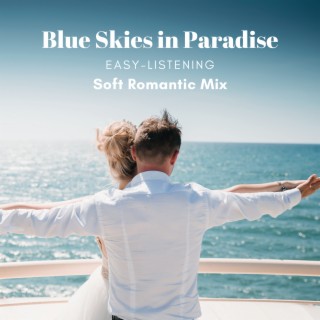 Blue Skies in Paradise (Easy-Listening Soft Romantic Mix)
