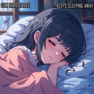 Keeps Sleeping Away