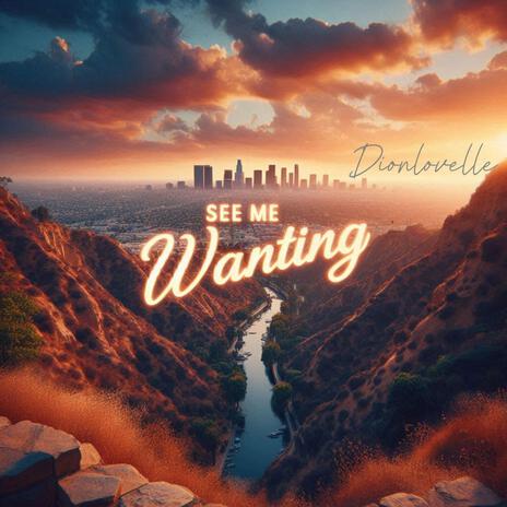 See Me Wanting | Boomplay Music