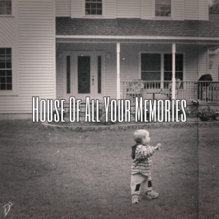 House of All Your Memories