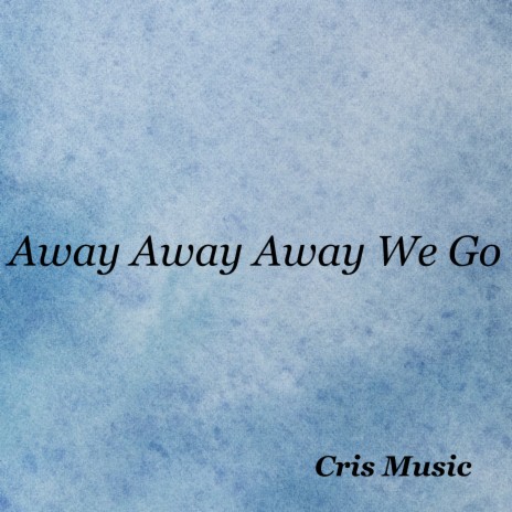 Away Away Away We Go | Boomplay Music