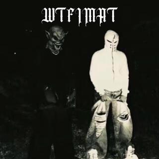 WTFIMAT (Nah nah nah)