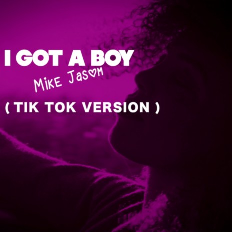 I GOT A BOY (TIK TOK VERSION) | Boomplay Music