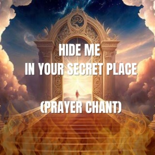 Hide Me in Your Secret Place (Prayer Chant)