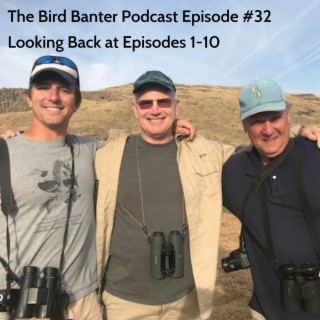 The Bird Banter Podcast Episode #32: Looking Back at Episodes 1-10