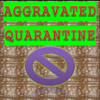 Aggravated Quarantine