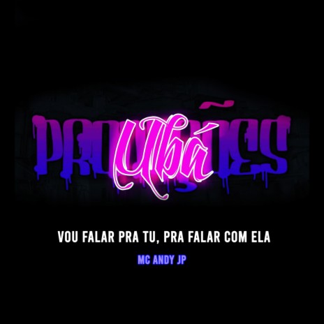 Vou Falar Pra Tu, Pra Falar Com Ela ft. Dj Juninho da idp & MC andy jp | Boomplay Music