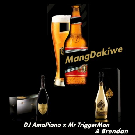 MangDakiwe ft. DJ AmaPiano, Mr TriggerMan & Brendan | Boomplay Music