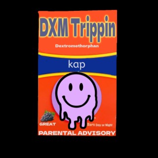 DXM Trippin