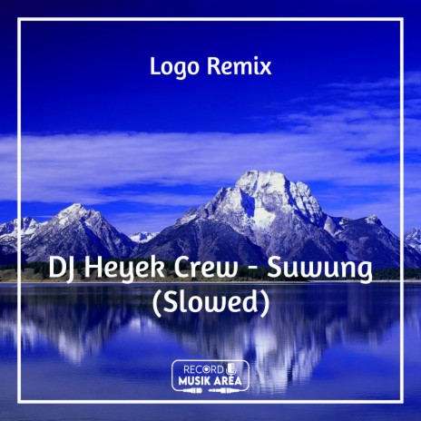 DJ Heyek Crew - Suwung (Slowed) ft. DJ Kapten Cantik, Adit Sparky, Dj TikTok Viral, TikTok FYP & Tik Tok Remixes | Boomplay Music