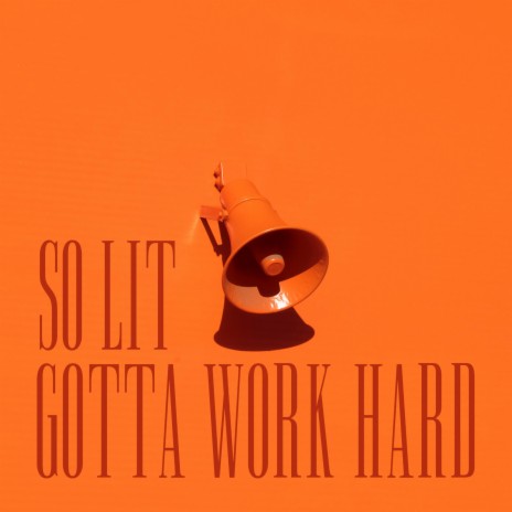 So Lit (Gotta Work Hard) | Boomplay Music