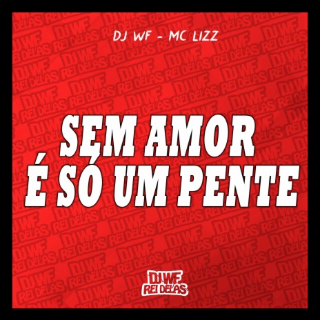 Sem Amor, É Só um Pente ft. MC LIZZ | Boomplay Music