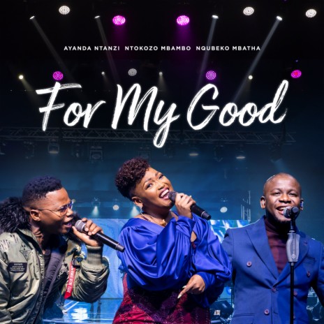 For My Good ft. Ntokozo Mbambo & Nqubeko Mbatha | Boomplay Music