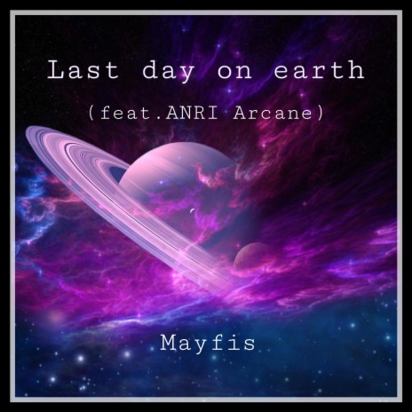 Last day on earth ft. ANRI Arcane | Boomplay Music