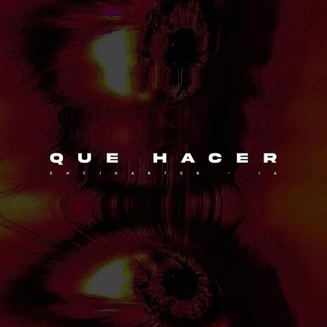 QUE HACER ft. encikarter & encikarter records | Boomplay Music