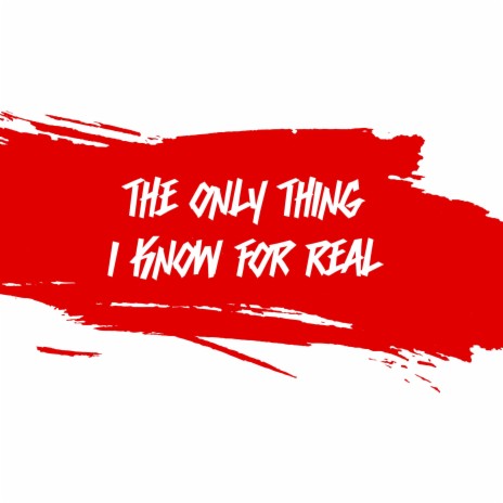 The Only Thing I Know For Real | Boomplay Music