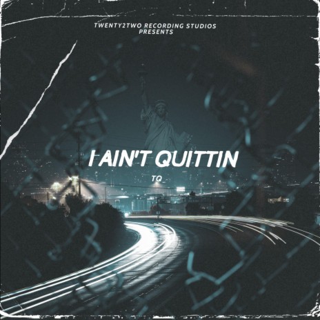 I Ain't Quittin | Boomplay Music