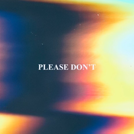 PLEASE DON'T | Boomplay Music