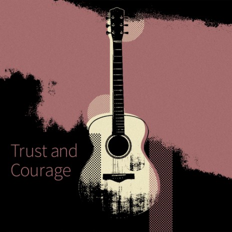 Trust and Courage | Boomplay Music