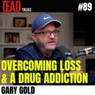 89 - Overcoming loss and addiction | Gary Gold