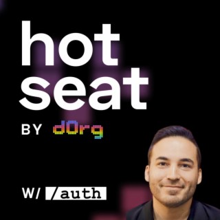 dOrg Hot Seat Podcast | EP 6 ft. /Auth