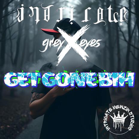 Get Gone Bih ft. greyXeyes | Boomplay Music