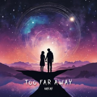 Too Far Away lyrics | Boomplay Music