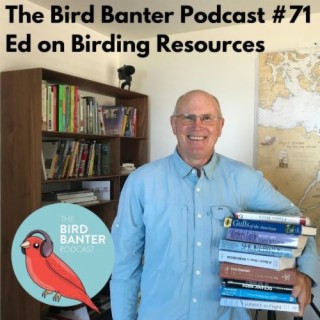 The Bird Banter Podcast #71: Ed on Birding Resources