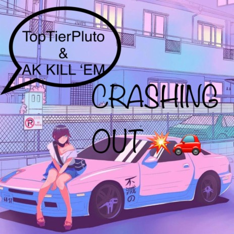 Crashing Out! ft. AK KILL 'EM | Boomplay Music