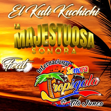 El Kuli Kuchichi ft. Internacional Sonora Tropigala De Tito Junco | Boomplay Music